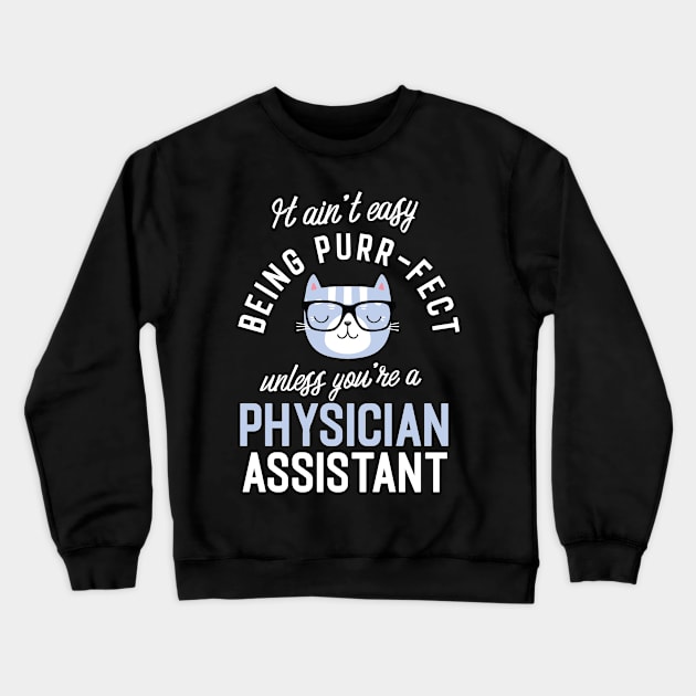 Physician Assistant Cat Lover Gifts - It ain't easy being Purr Fect Crewneck Sweatshirt by BetterManufaktur